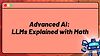Advanced AI: LLMs Explained with Math (Transformers, Attention Mechanisms & More)
