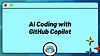 AI Coding with GitHub Copilot