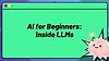 AI for Beginners: Inside Large Language Models