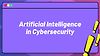 Artificial Intelligence and Cybersecurity