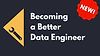 Becoming a Better Data Engineer