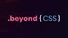 Beyond CSS