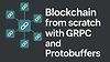Blockchain from scratch with GRPC and Protobuffers