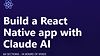 Build a React Native app with Claude AI
