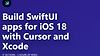 Build SwiftUI apps for iOS 18 with Cursor and Xcode