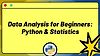 Data Analysis for Beginners: Python & Statistics