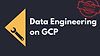 Data Engineering on GCP