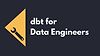 dbt for Data Engineers