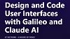 Design and Code User Interfaces with Galileo and Claude AI