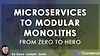 From Zero to Hero: From Microservices to Modular Monoliths