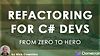 From Zero to Hero: Refactoring for C# Developers