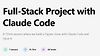 Full-Stack Project with Claude Code