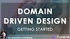 Getting Started: Domain-Driven Design