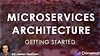 Getting Started: Microservices Architecture