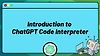 Introduction to ChatGPT Code Interpreter