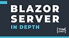 Learn Blazor Server (Blazor Server: In Depth)