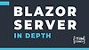 Learn Blazor Server (Blazor Server: In Depth)