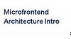 Microfrontend Architecture Intro