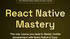 React Native Mastery - the Ultimate React Native and Expo Course