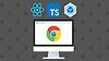 React & TypeScript Chrome Extension Development [2021]