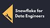 Snowflake for Data Engineers