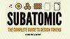 Subatomic: The Complete Guide To Design Tokens