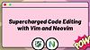 Supercharged Code Editing with Vim and Neovim