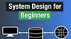 System Design for Beginners