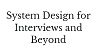 System Design for Interviews and Beyond