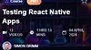 Testing React Native Apps
