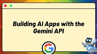 Building AI Apps with the Gemini API