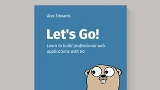 Let's Go! Learn to Build Professional Web Applications With Golang [Professional Package]