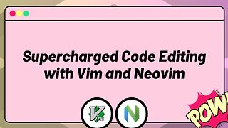 Supercharged Code Editing with Vim and Neovim