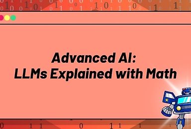 Advanced AI: LLMs Explained with Math (Transformers, Attention Mechanisms & More)