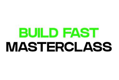 Build Fast Masterclass