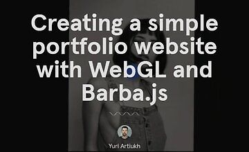 Creating a simple portfolio website with WebGL and Barba.js