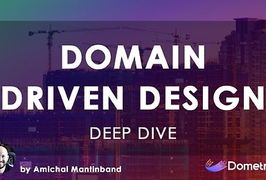 Deep Dive: Domain-Driven Design