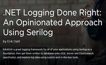 .NET Logging Done Right: An Opinionated Approach Using Serilog