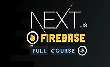 Next.js Firebase - The Full Course