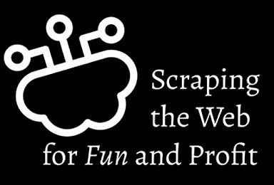 Scraping the Web for Fun and Profit