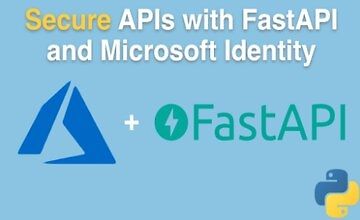 Secure APIs with FastAPI and the Microsoft Identity Platform