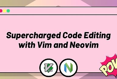 Supercharged Code Editing with Vim and Neovim