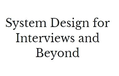 System Design for Interviews and Beyond