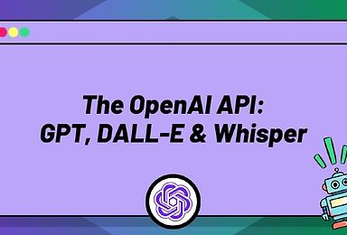 The OpenAI API: GPT, DALL-E & Whisper