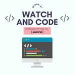 Watch and code