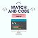 Watch and code